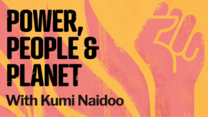 Power, People and Planet with Kumi Naidoo