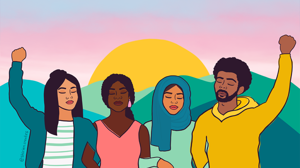 An illustration of 4 people holding arms: a white woman* on one end, who is also holding her other arm up with a closed fist, a Black woman* and a woman* wearing a hijab are at the middle, and a Black men is at the other end, also holding his arm up with a closed fist. At the background there's mountains and the sun is rising.
