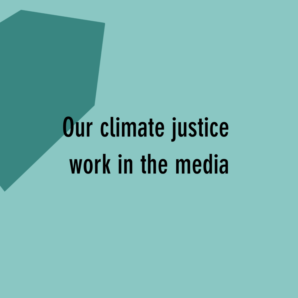 Our climate justice work in the media